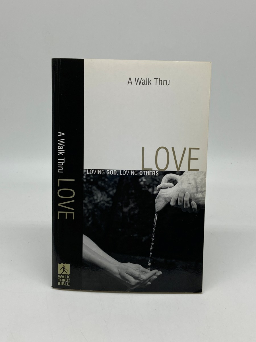 A Walk Thru Love (First Printing) ; Loving God, Loving Others