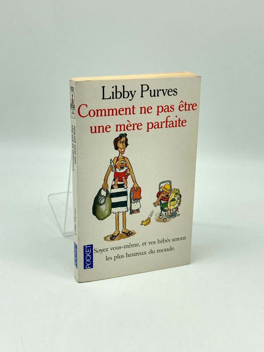 Comment Ne Pas tre Une Mre Parfaite, Ou, L'Art De Se Dbrouiller Pour Avoir La Paix