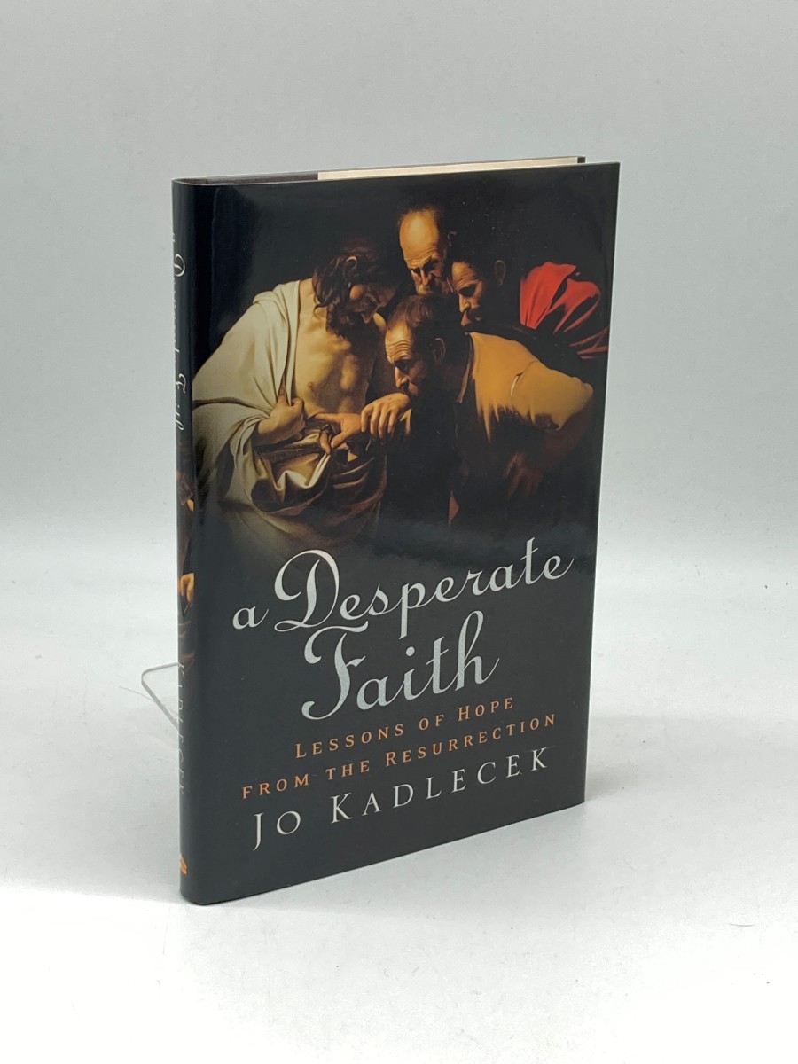 A Desperate Faith Lessons of Hope from the Resurrection