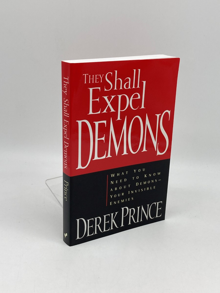 They Shall Expel Demons What You Need to Know about Demons - Your Invisible Enemies
