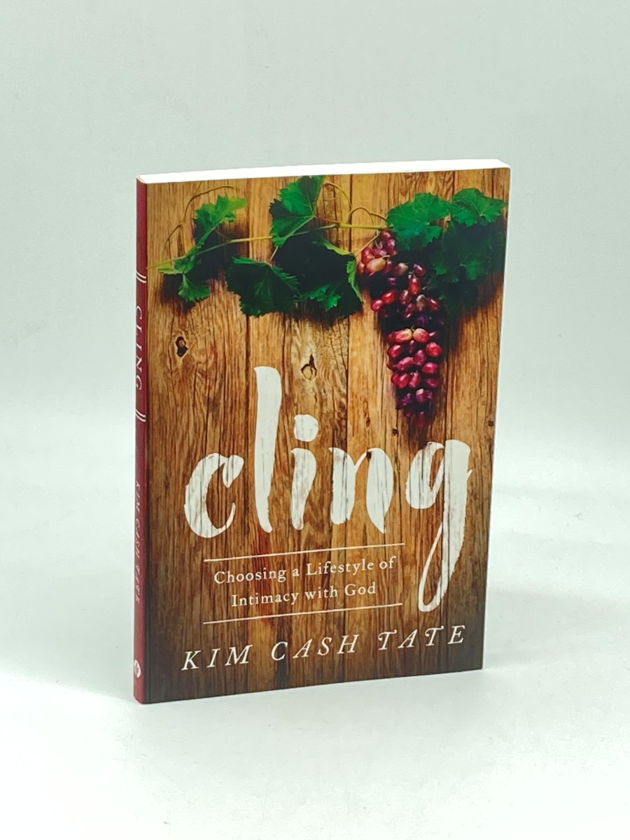 Cling Choosing a Lifestyle of Intimacy with God