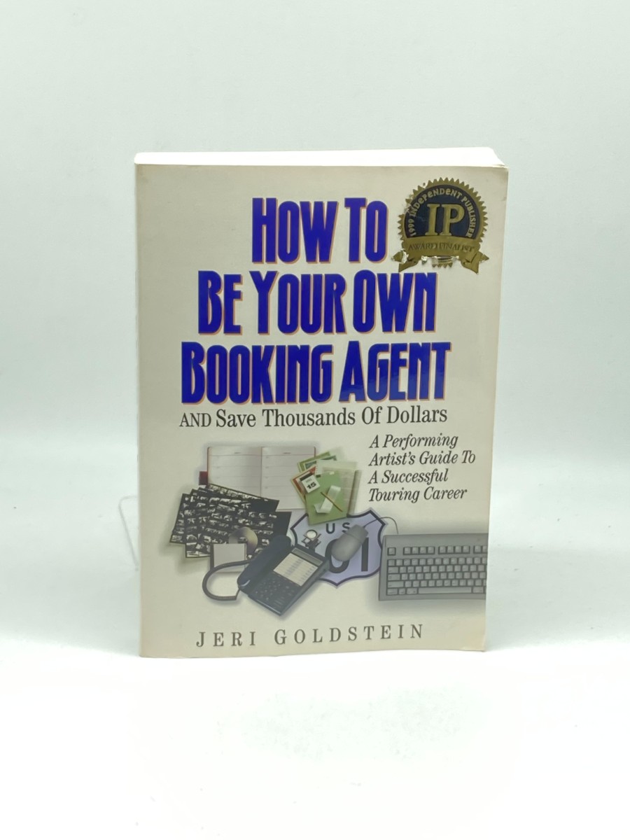 How to be Your Own Booking Agent & Save Thousands of Dollars A Performing Artist's Guide to a Successful Touring Career