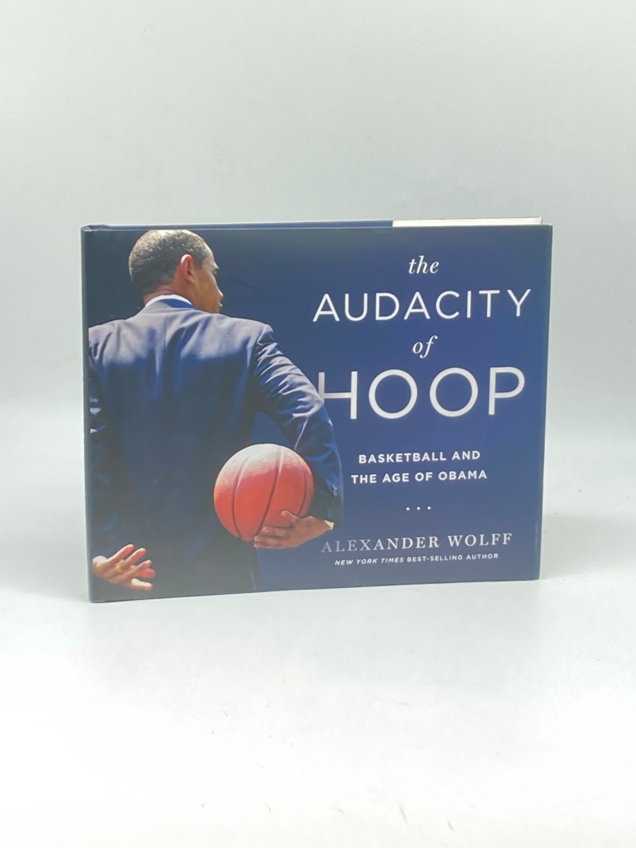 The Audacity of Hoop (First Printing) Basketball and the Age of Obama