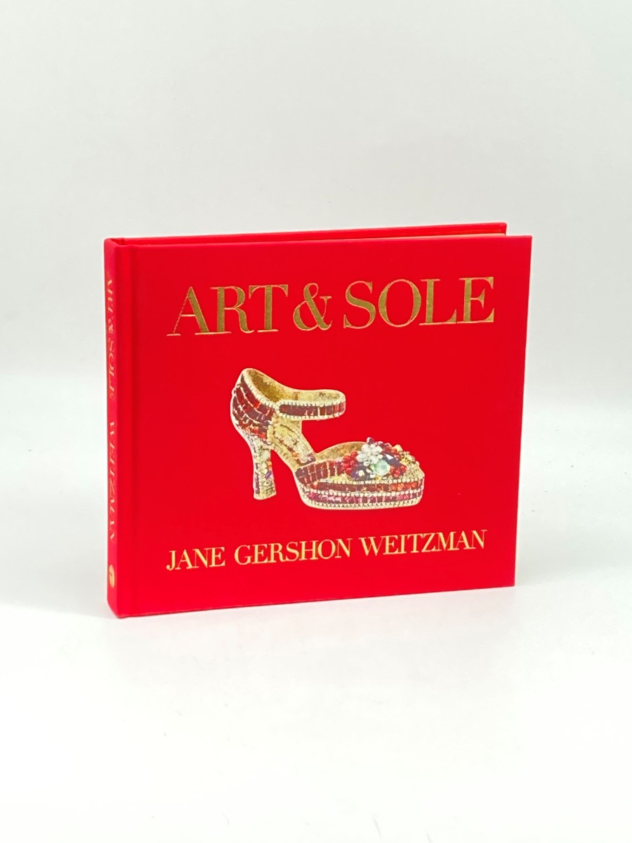 Art & Sole (First Printing) A Spectacular Selection of More Than 150 Fantasy Art Shoes from the Stuart Weitzman Collection