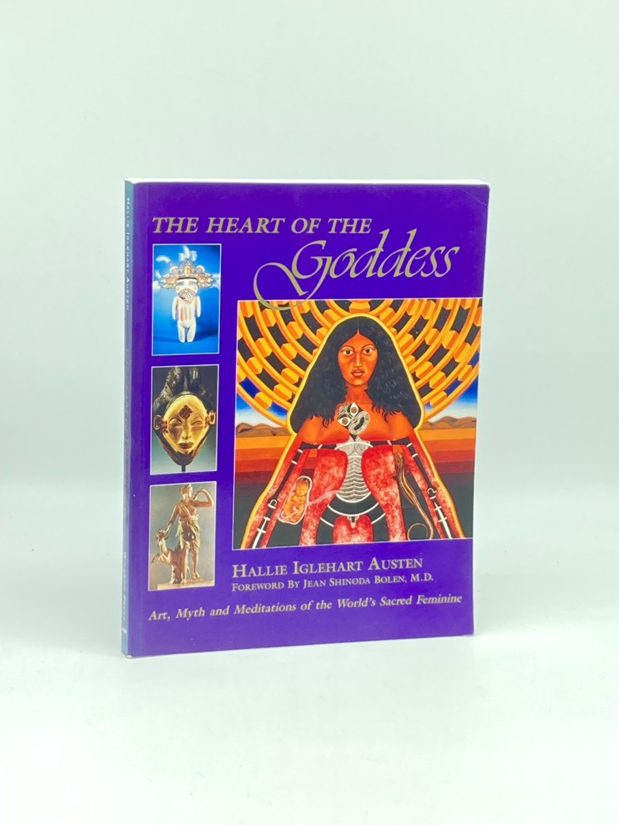 The Heart of the Goddess Art, Myth and Meditations of the World's Sacred Feminine