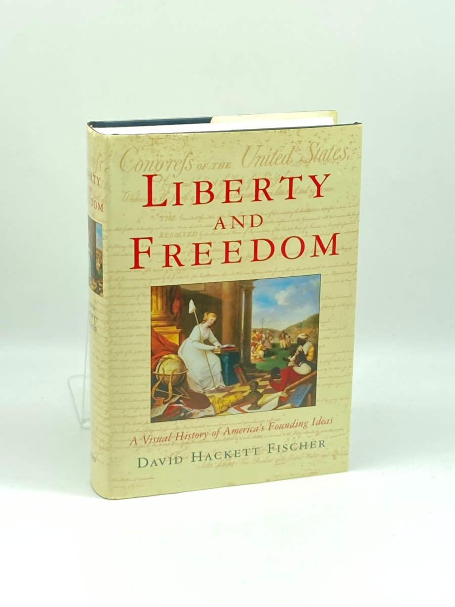 Liberty and Freedom A Visual History of America's Founding Ideas