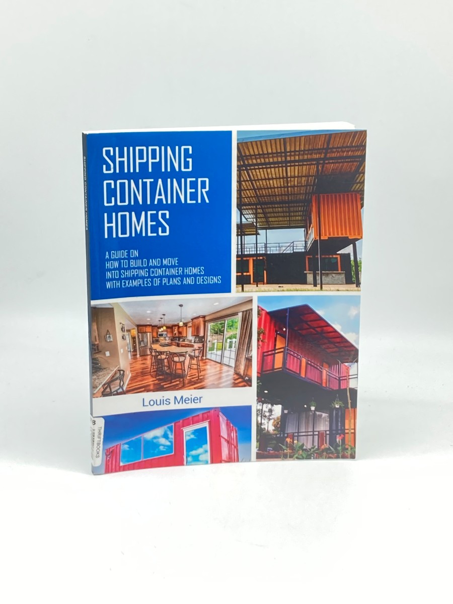 Shipping Container Homes A Guide on How to Build and Move Into Shipping Container Homes with Examples of Plans and Designs