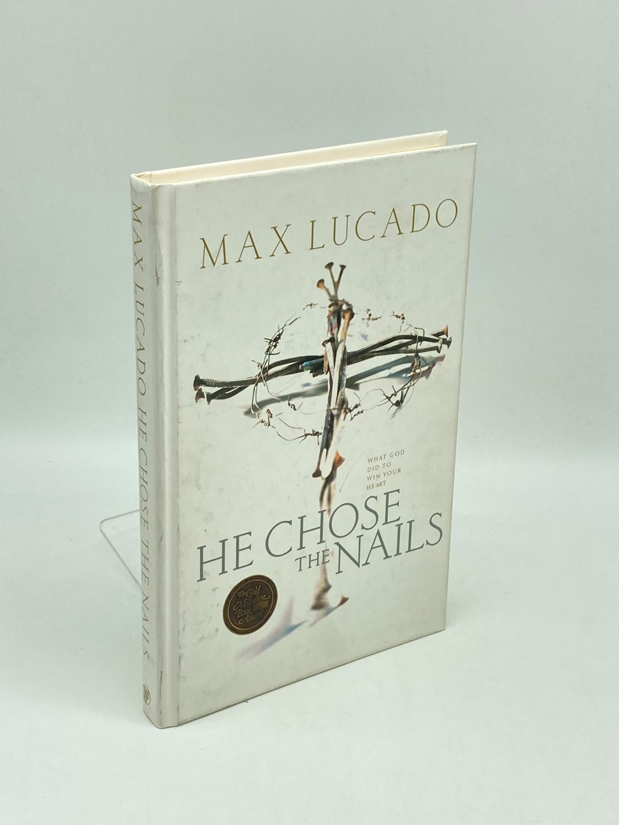 He Chose the Nails What God Did to Win Your Heart (First Printing)