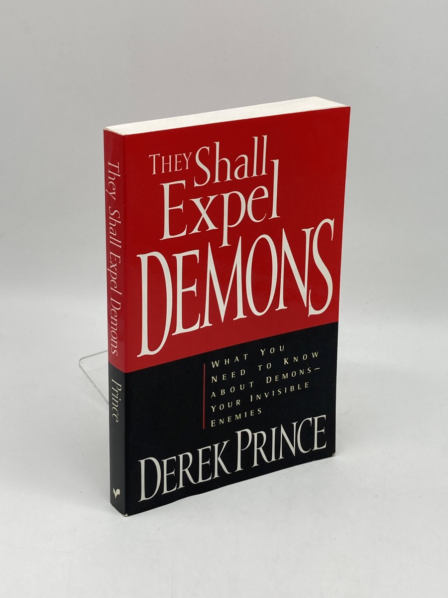 They Shall Expel Demons What You Need to Know about Demons - Your Invisible Enemies