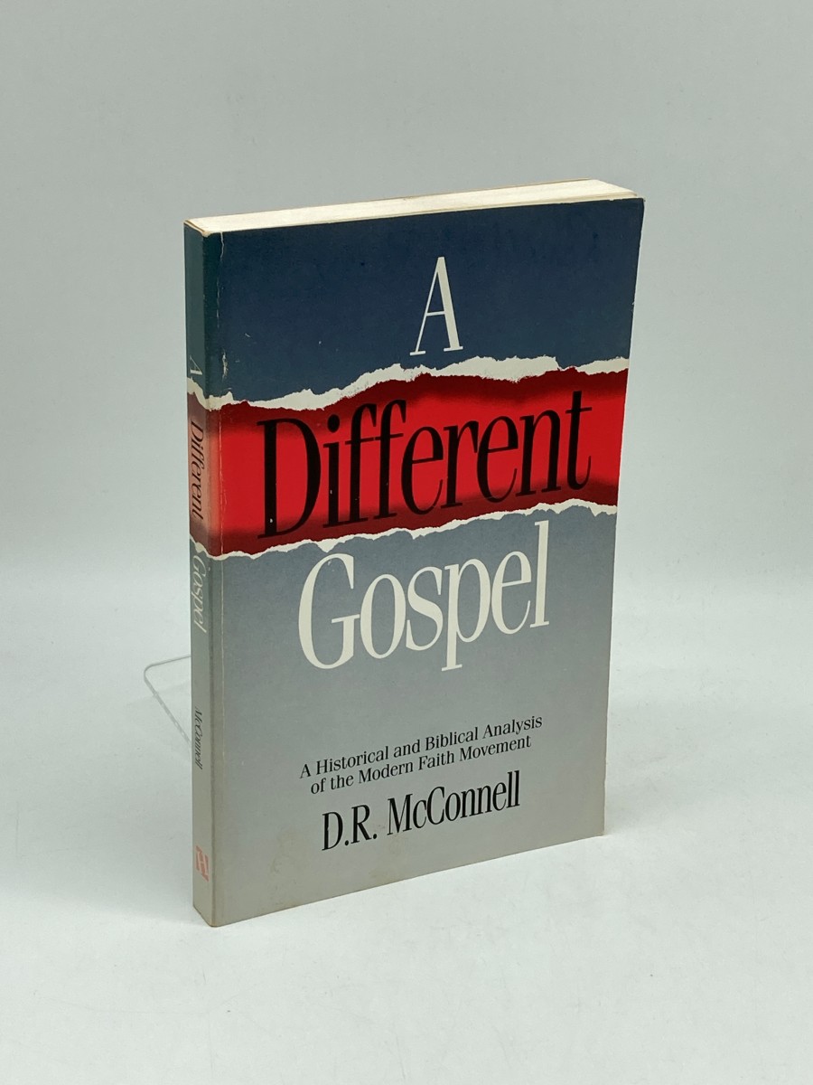 A Different Gospel A Historical and Biblical Analysis of the Modern Faith Movement