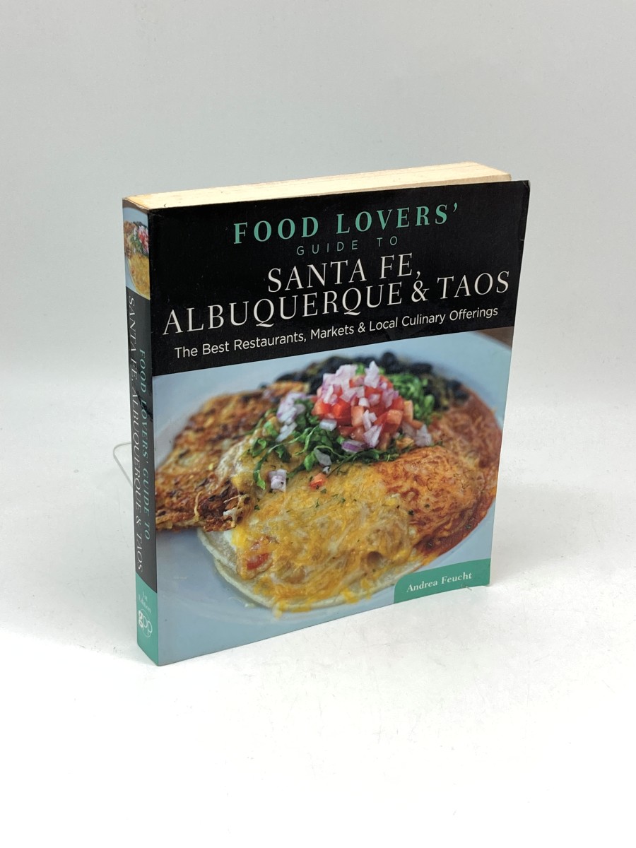 Food Lovers' Guide To Santa Fe, Albuquerque & Taos The Best Restaurants, Markets & Local Culinary Offerings