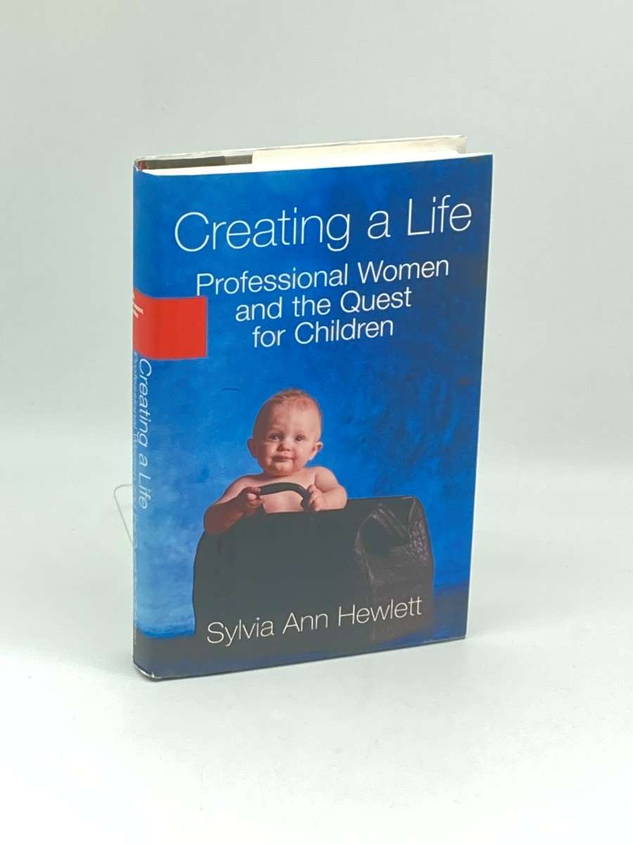 Creating a Life (First Printing) ; Professional Women and the Quest for Children