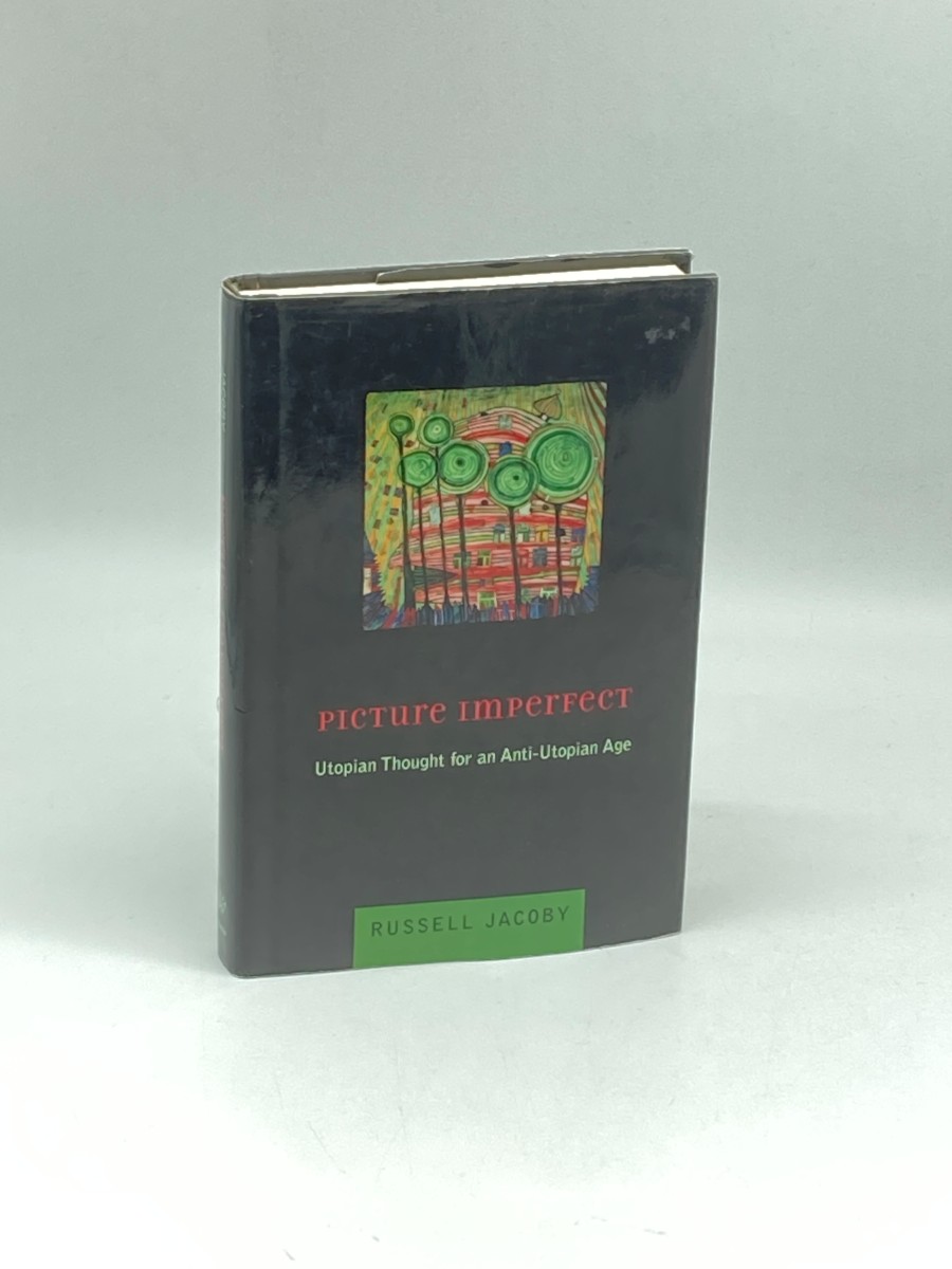Picture Imperfect (First Printing) ; Utopian Thought for an Anti-Utopian Age