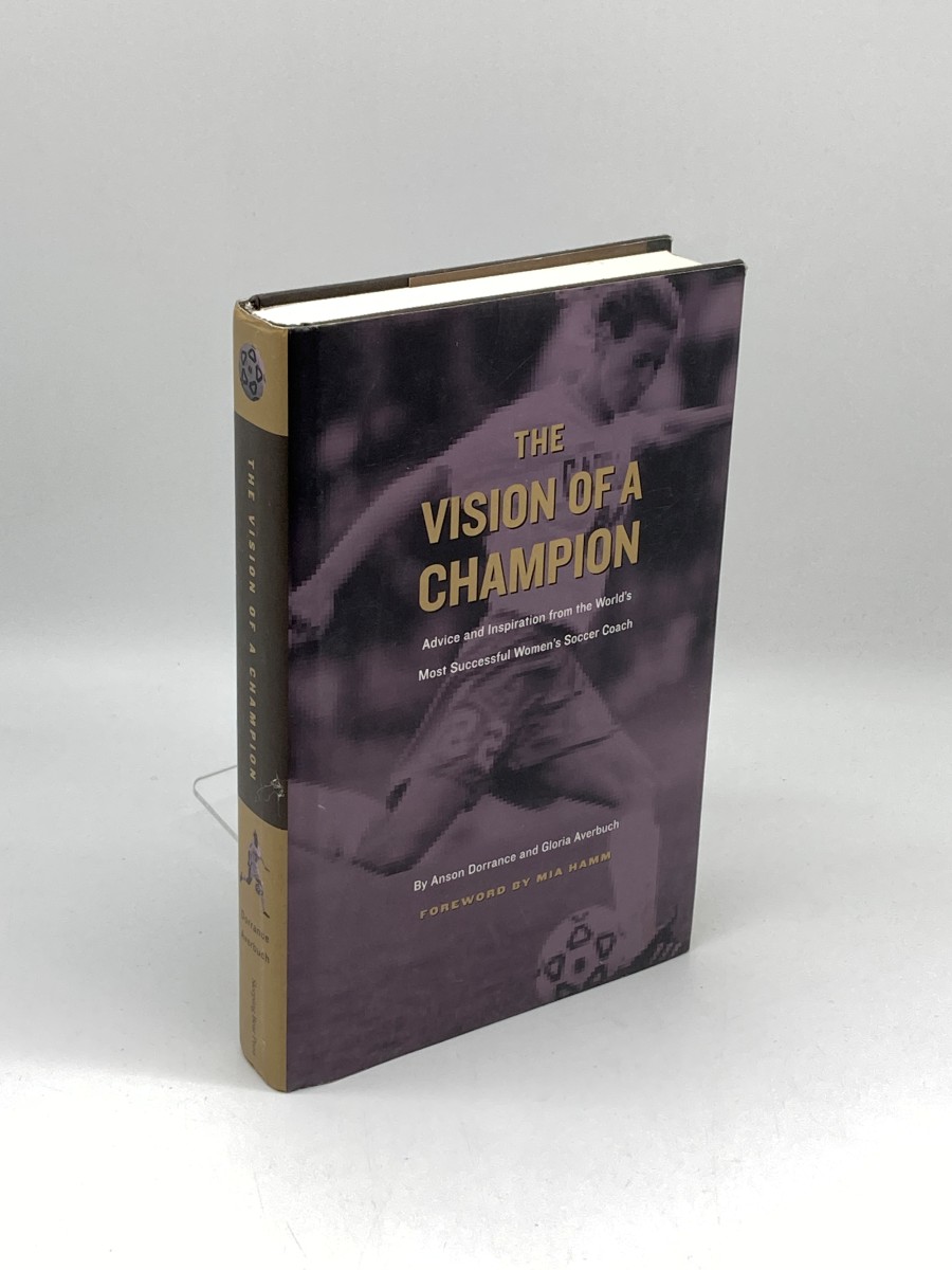 Image for The Vision of a Champion (Signed by Both Authors) (First Printing); Advice and Inspiration from the World's Most Successful Women's Soccer Coach The Vision of a Champion (Signed by Both Authors) (First Printing); Advice and Inspiration from the World's Most Successful Women's Soccer Coach
