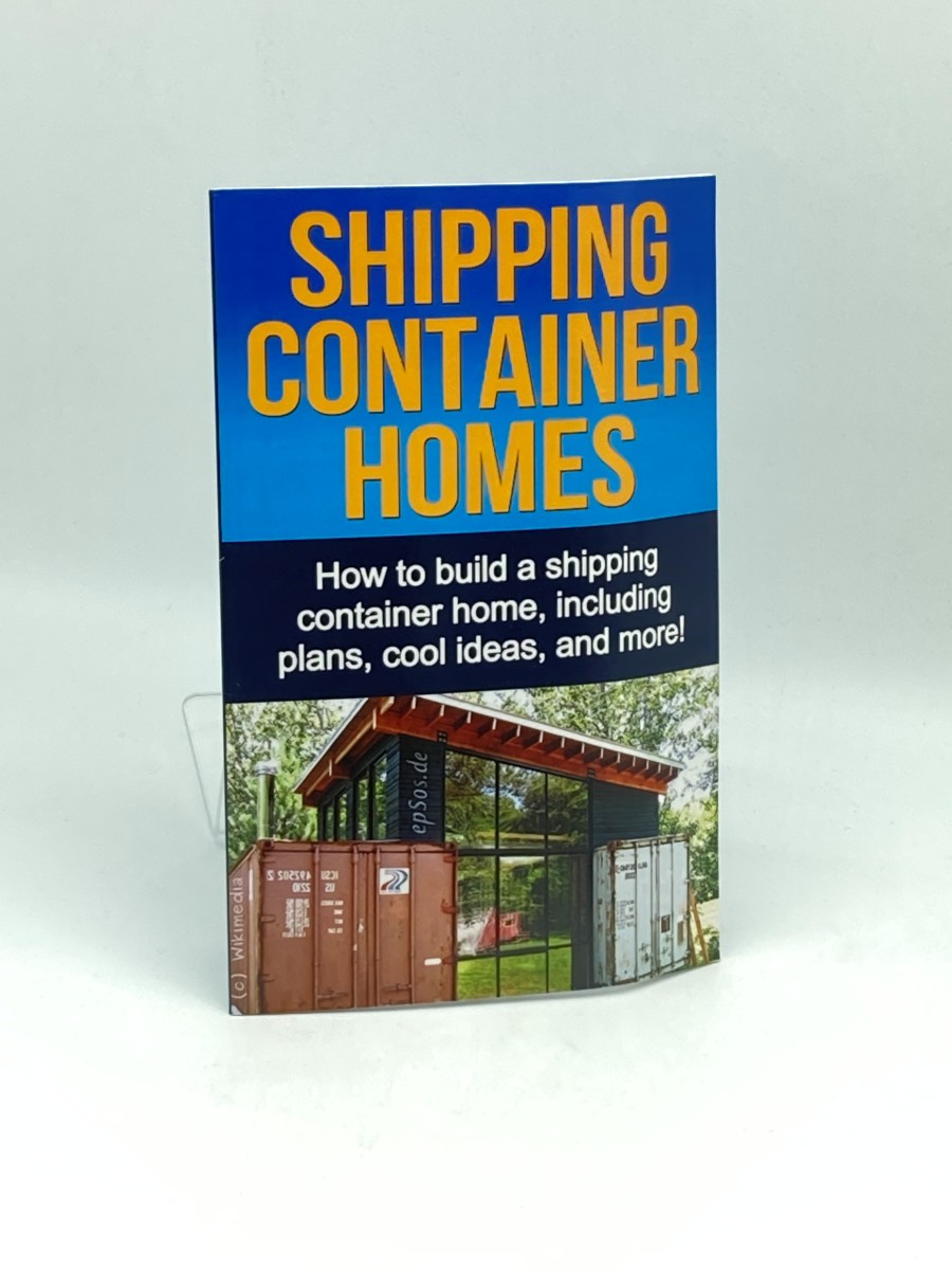 Shipping Container Homes; How to Build a Shipping Container Home, Including Plans, Cool Ideas, and More!