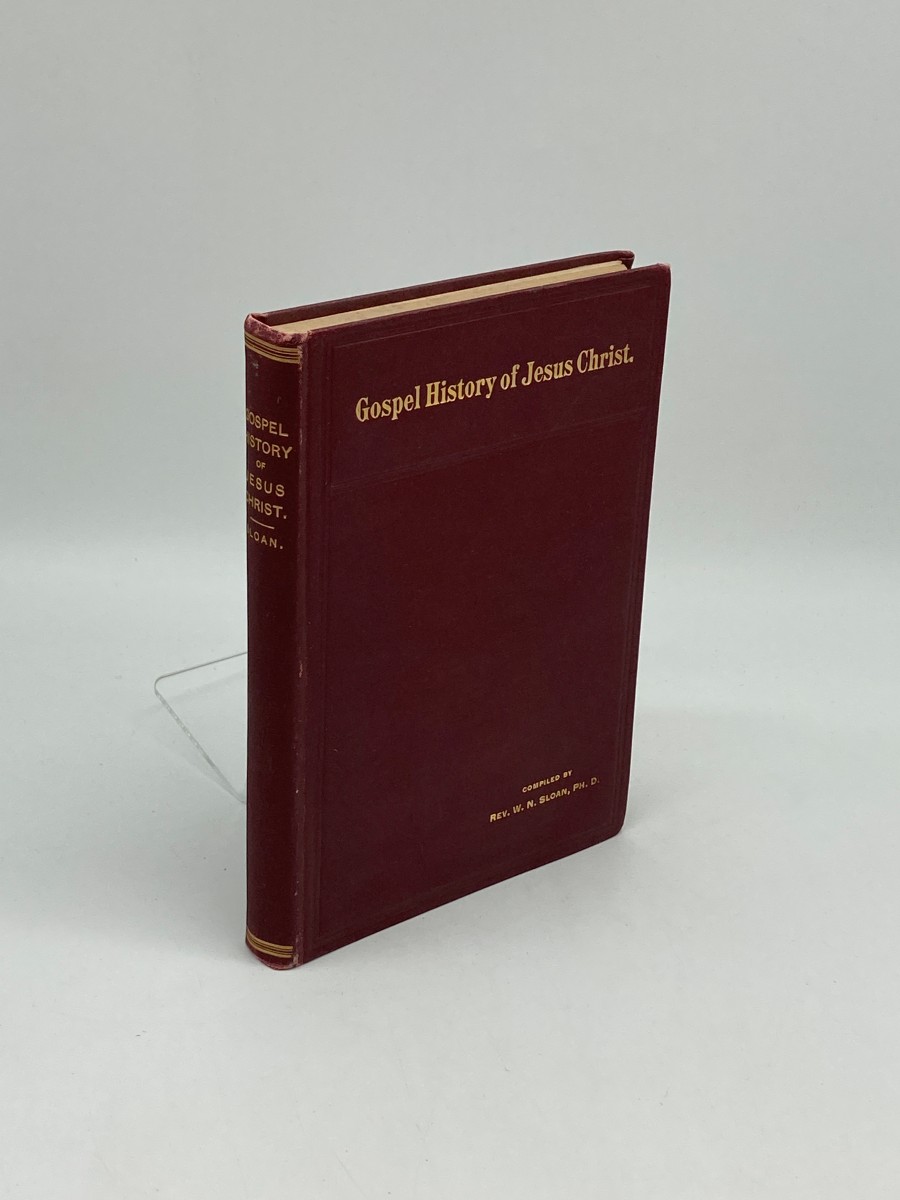 The Gospel History of Jesus Christ (1898) Chronologically Arranged and Selected from the Four Gospels, Without Repetitions