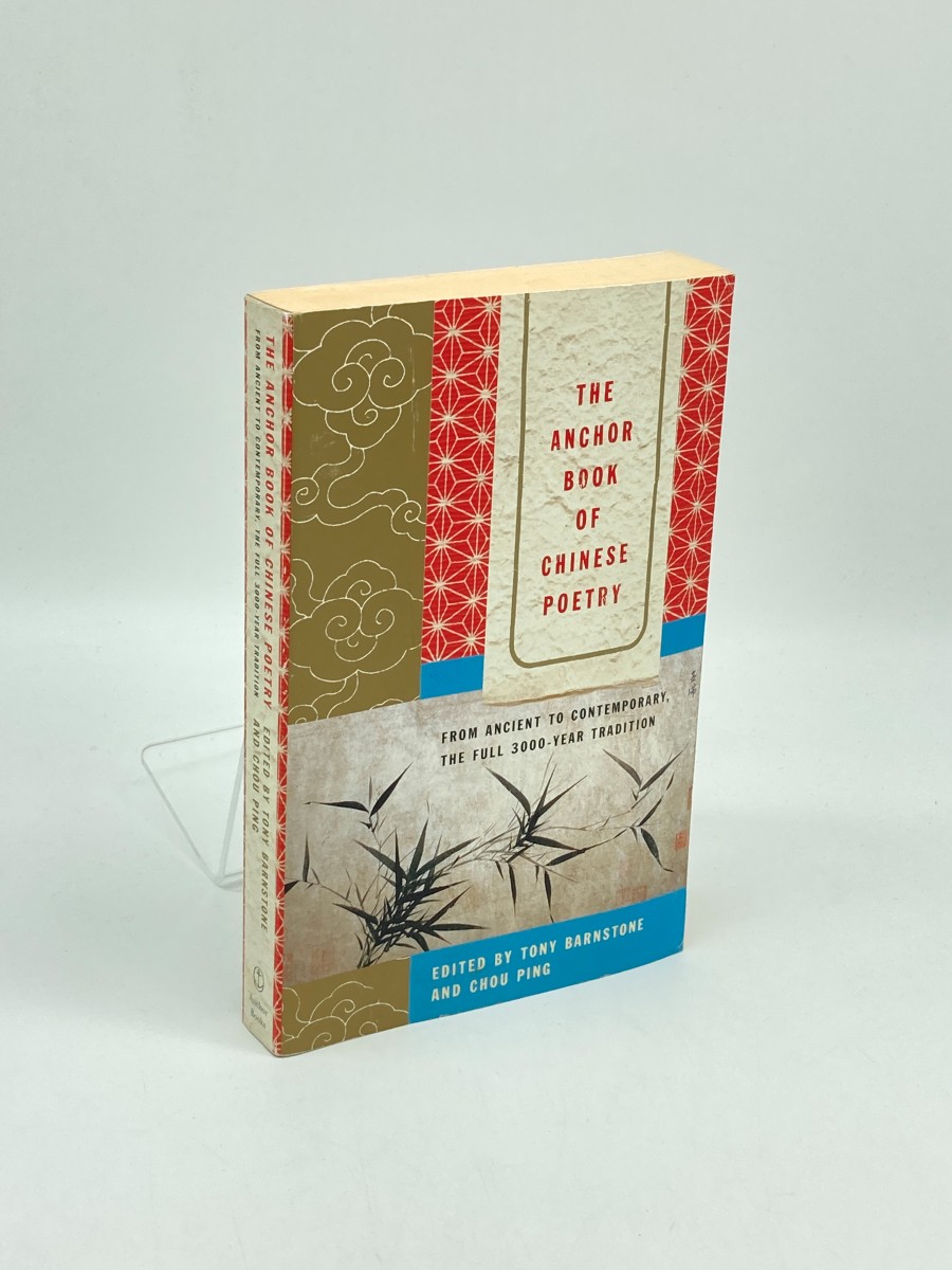 The Anchor Book of Chinese Poetry From Ancient to Contemporary, the Full 3000-Year Tradition