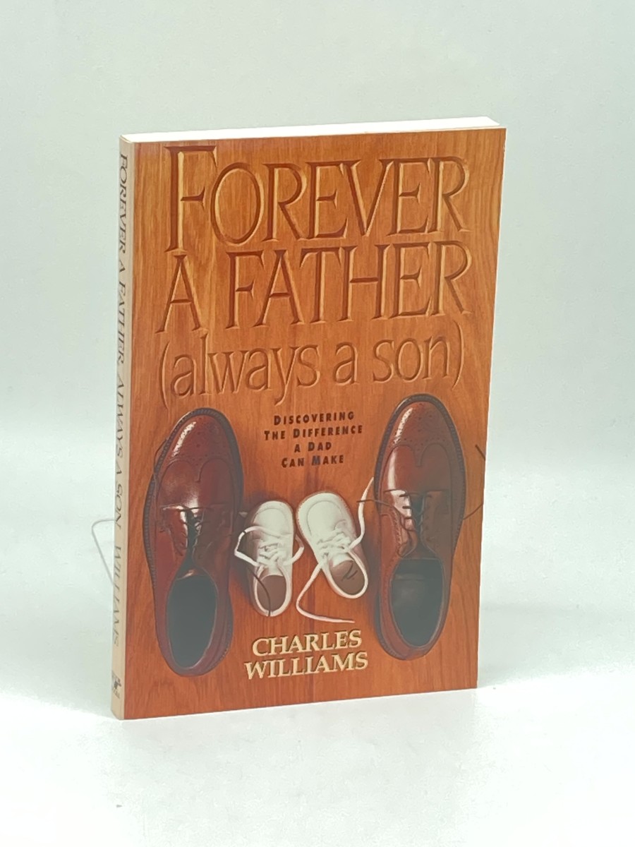 Forever a Father, Always a Son Discovering the Difference a Dad Can Make