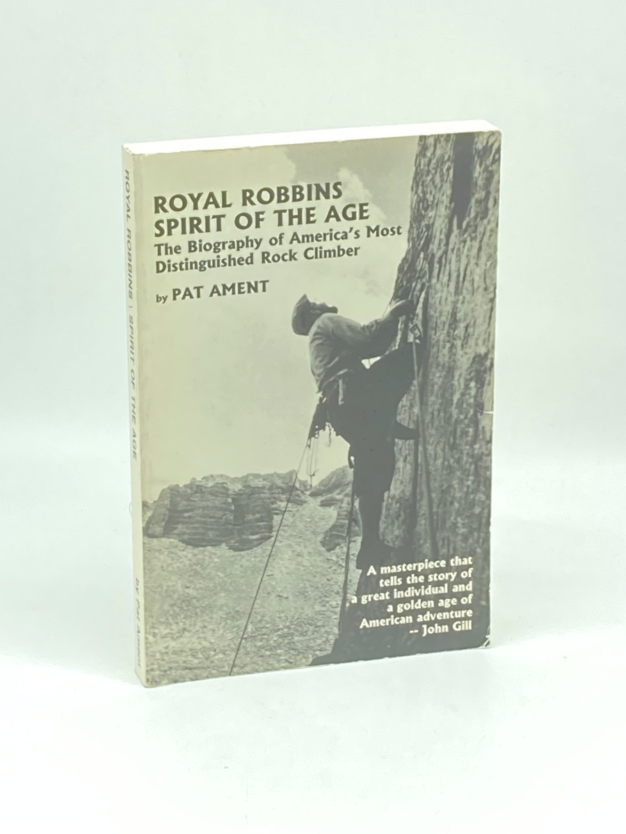 Royal Robbins: Spirit of the Age (Signed by Royal Robbins) ; The Biography of America's Most Distinguished Rock Climber