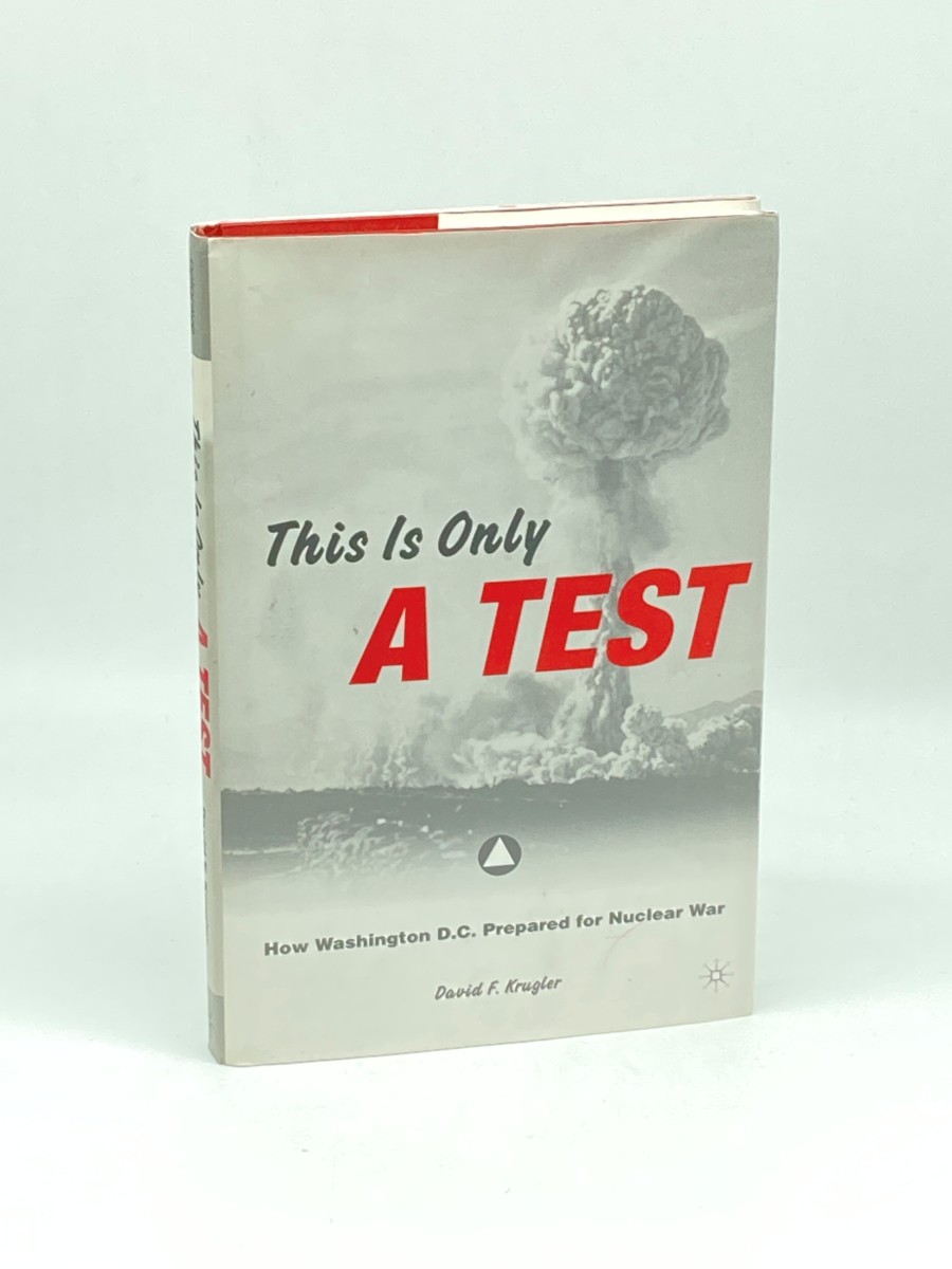 This is Only a Test (First Printing) ; How Washington D. C. Prepared for Nuclear War