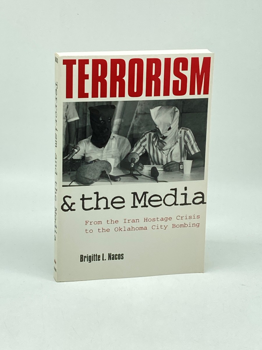 Terrorism and the Media From the Iran Hostage Crisis to the Oklahoma City Bombing