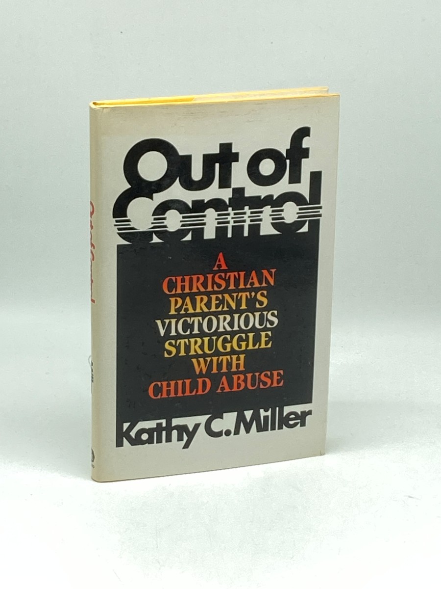 Out of Control! A Christian Parent's Victorious Struggle with Child Abuse