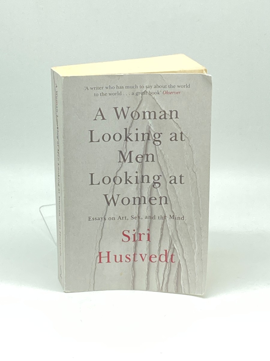 A Woman Looking At Men Looking At Women Essays on Art, Sex, and the Mind