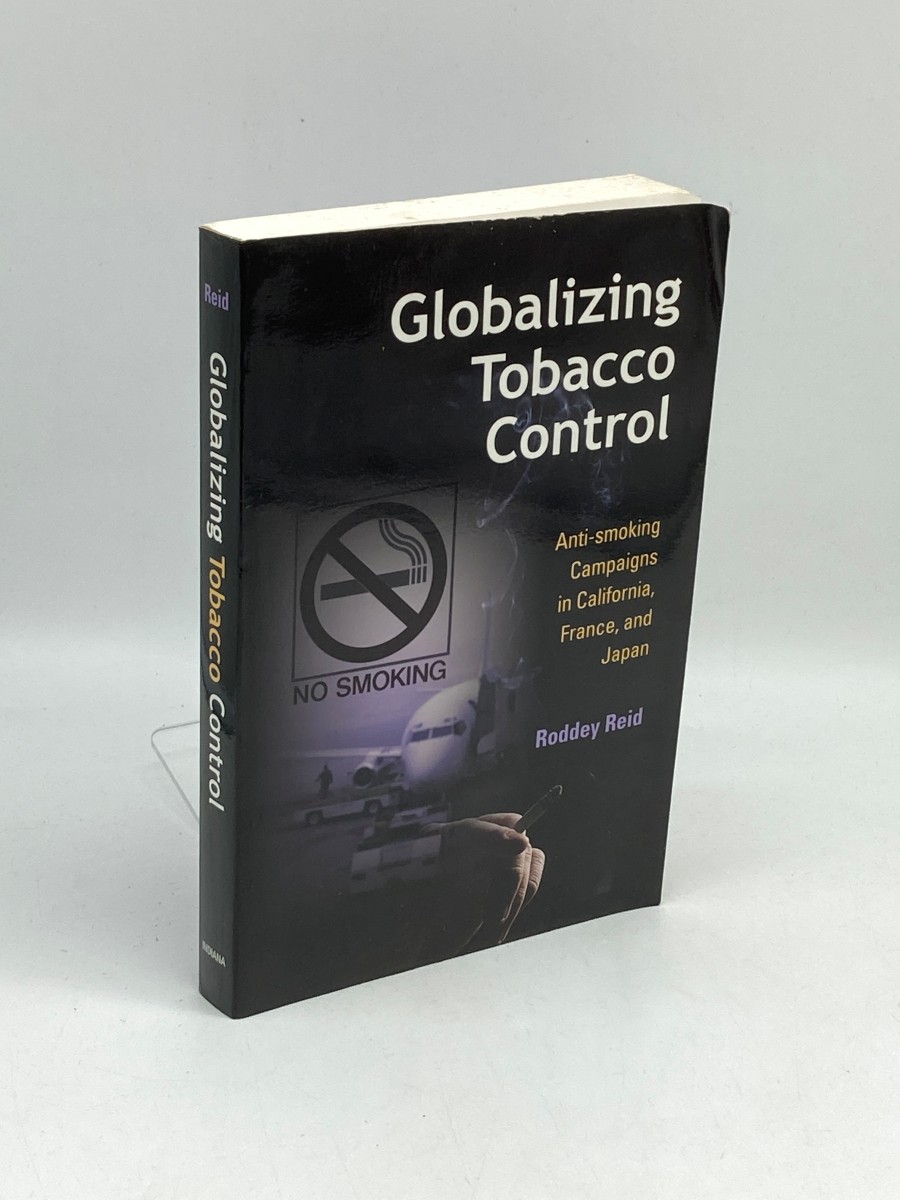 Globalizing Tobacco Control (Signed) ; Anti-Smoking Campaigns in California, France, and Japan