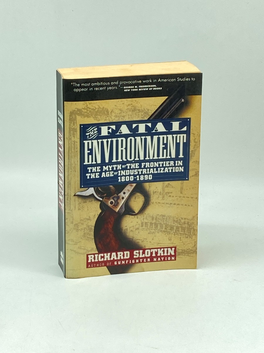 The Fatal Environment; The Myth of the Frontier in the Age of Industrialization 1800-1890