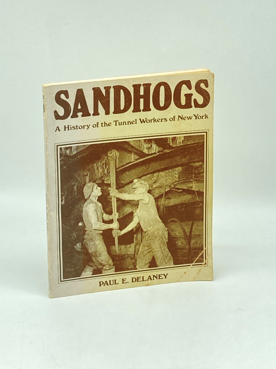 Sandhogs (Signed) ; A History of Tunnel Workers of New York