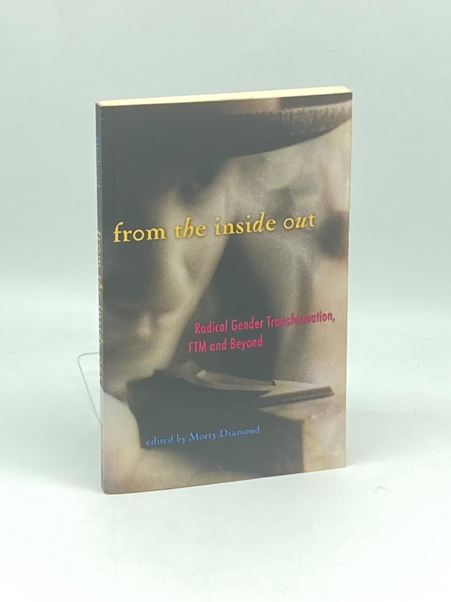 From the Inside Out; Radical Gender Transformation, FTM and Beyond