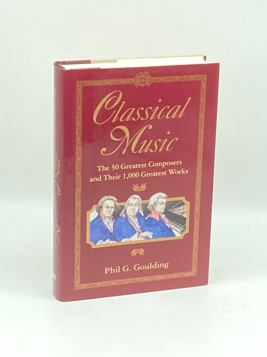Image for Classical Music; The 50 Greatest Composers and Their 1000 Greatest Works Classical Music; The 50 Greatest Composers and Their 1000 Greatest Works