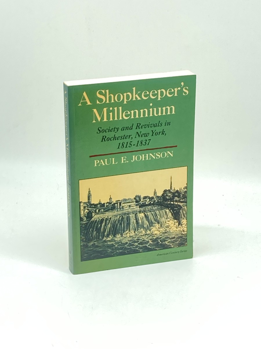 A Shopkeeper's Millennium; Society and Revivals in Rochester, New York, 1815-1837