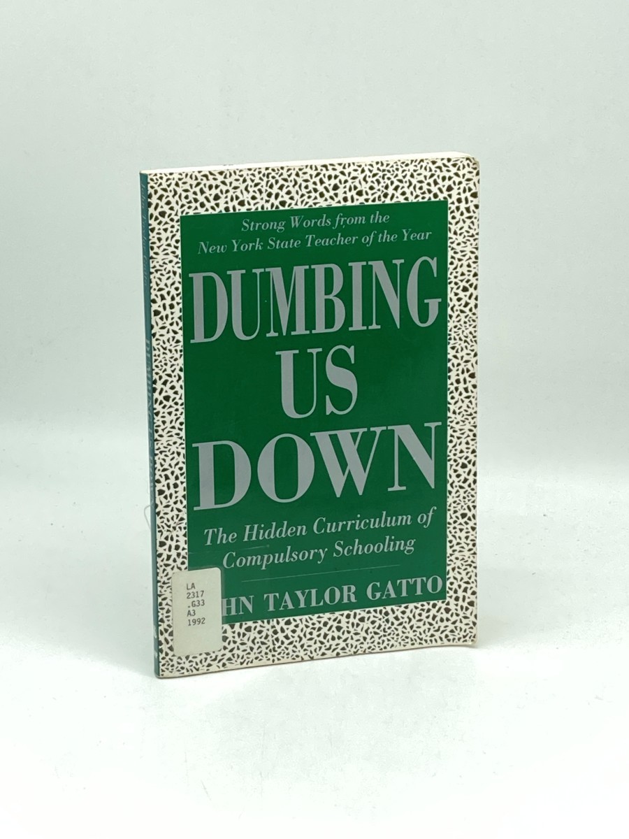 Dumbing Us Down; The Hidden Curriculum of Compulsory Schooling