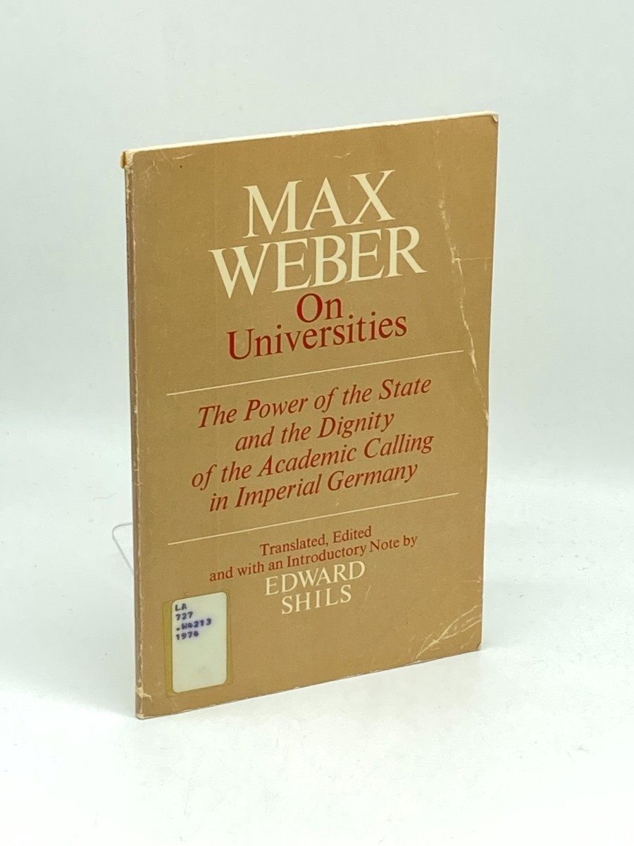 Max Weber on Universities; The Power of the State and the Dignity of the Academic Calling in Imperial Germany