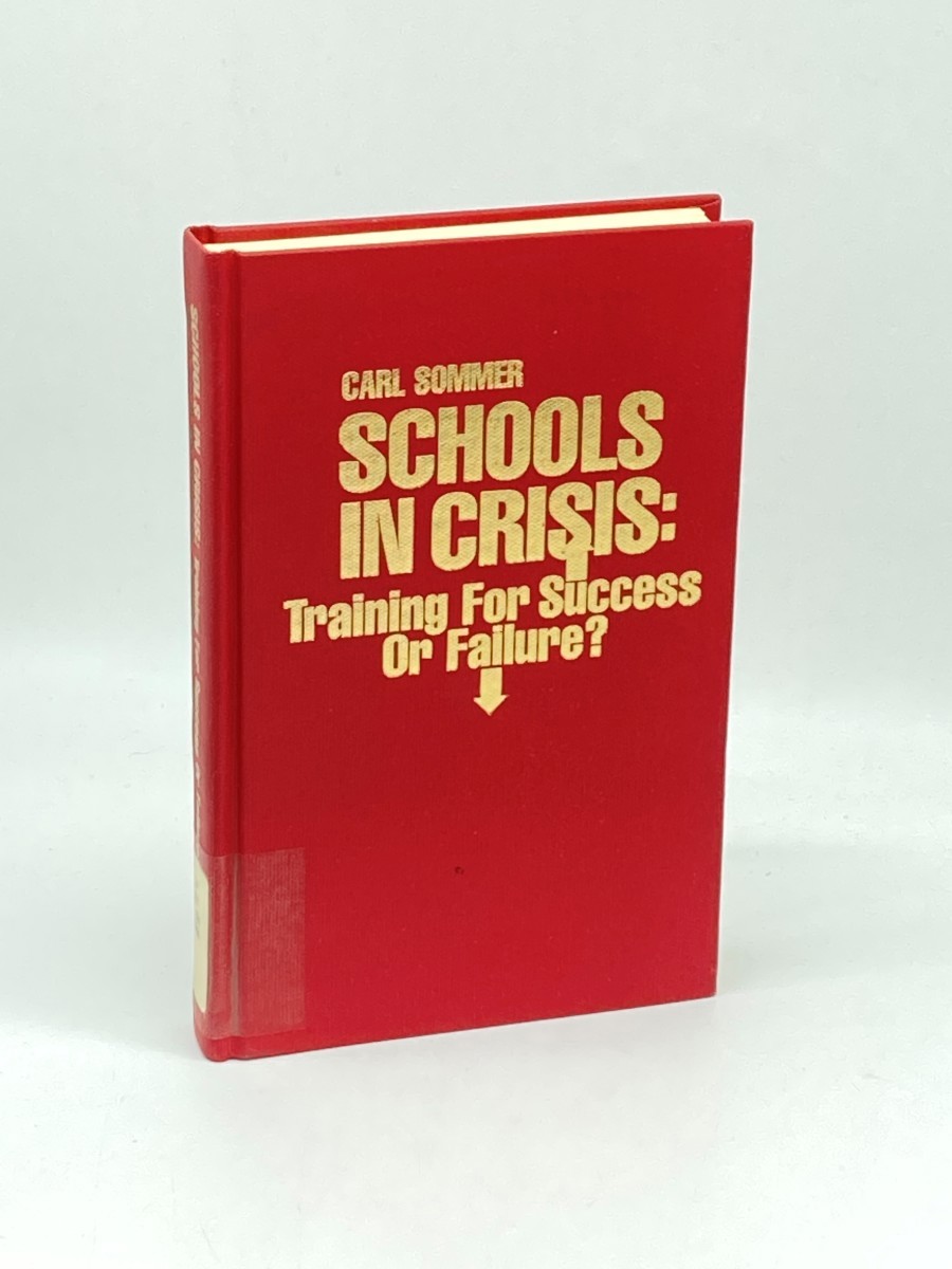 Schools in Crisis; Training for Success or Failure : a Teacher Investigates the Educational System from Within and Offers Practical Solutions.