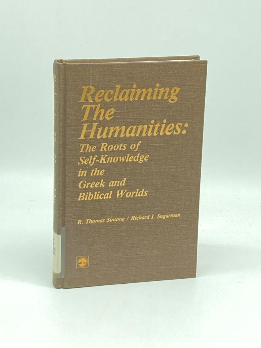Image for Reclaiming the Humanities; The Roots of Self-Knowledge in the Greek and Biblical Worlds Reclaiming the Humanities; The Roots of Self-Knowledge in the Greek and Biblical Worlds