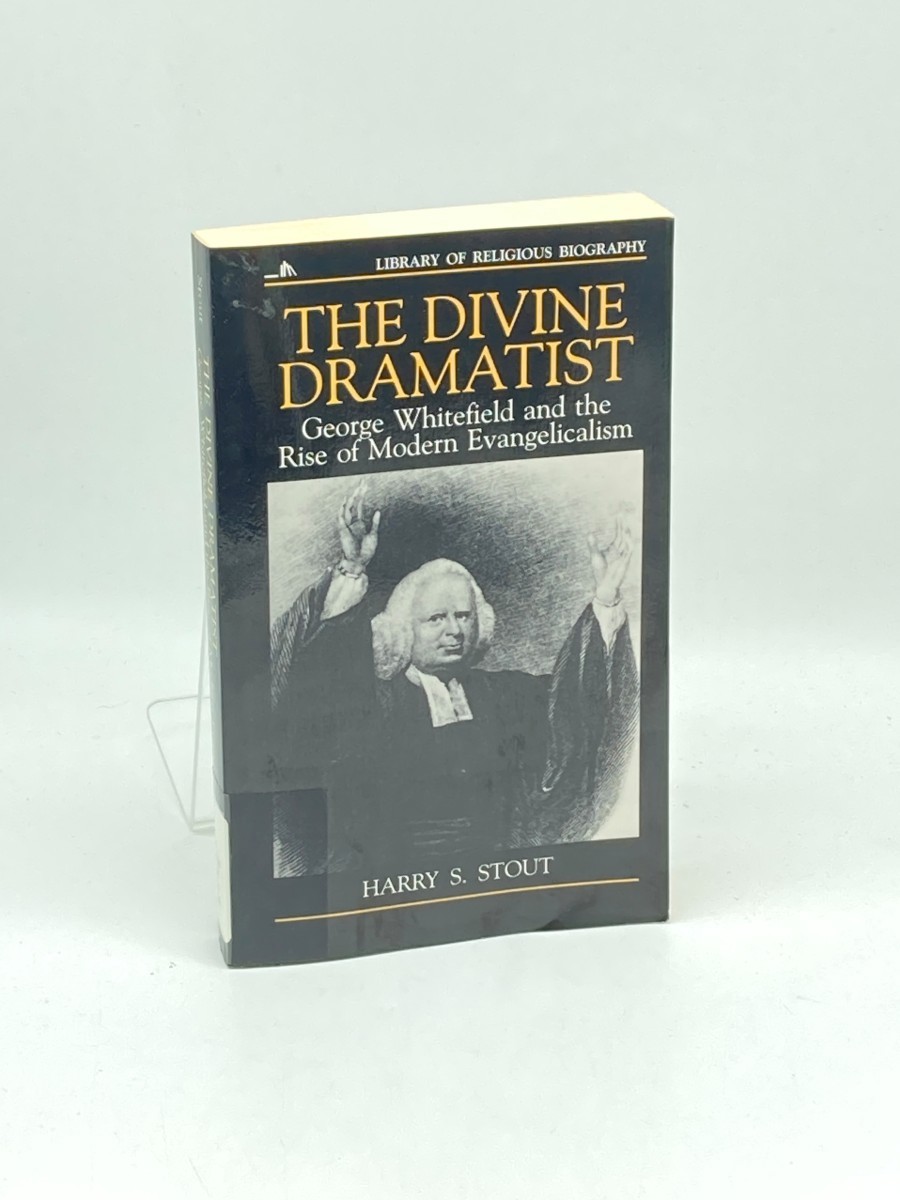 The Divine Dramatist; George Whitefield and the Rise of Modern Evangelicalism