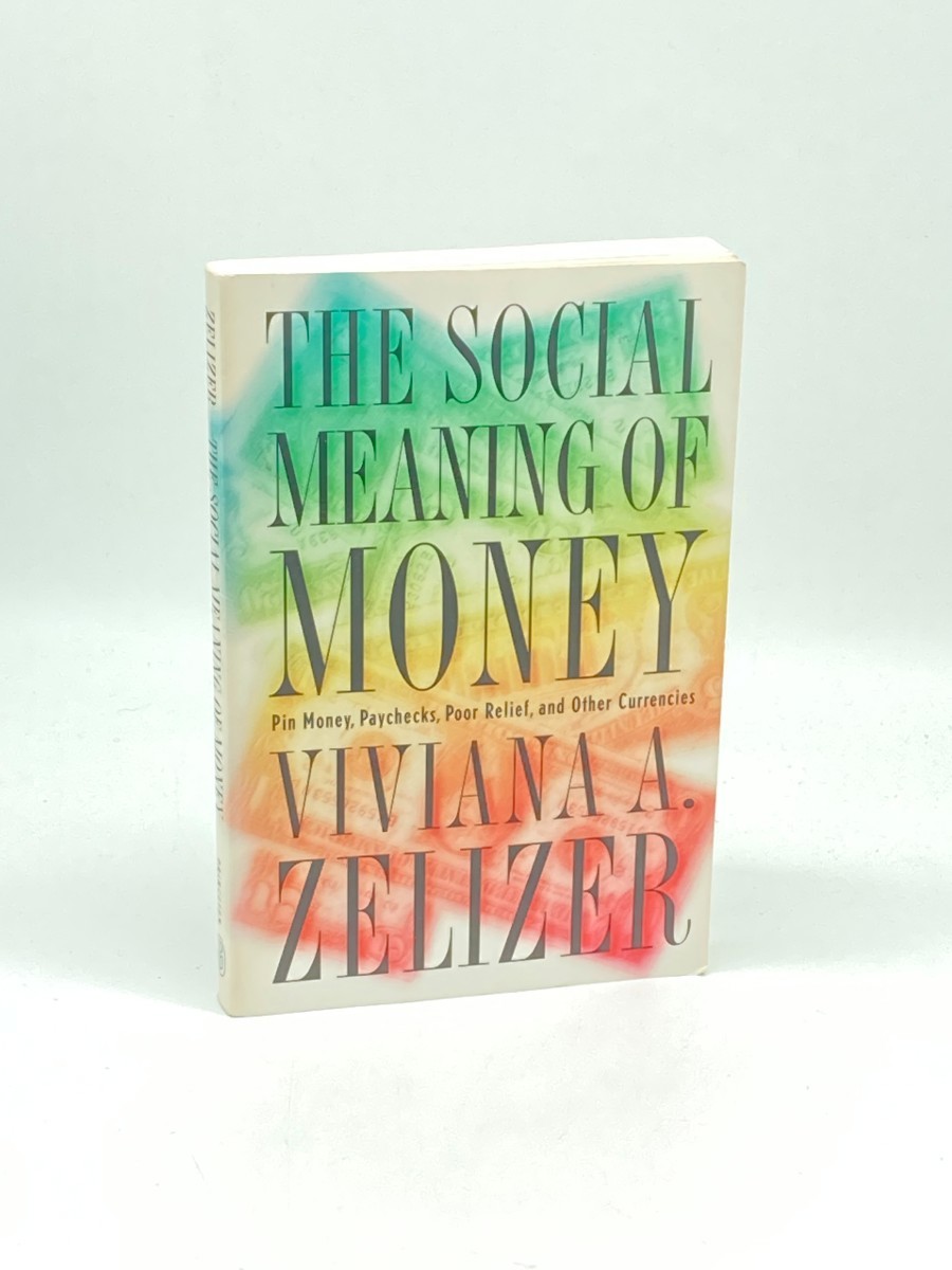 The Social Meaning of Money; Pin Money, Paychecks, Poor Relief, and Other Currencies -