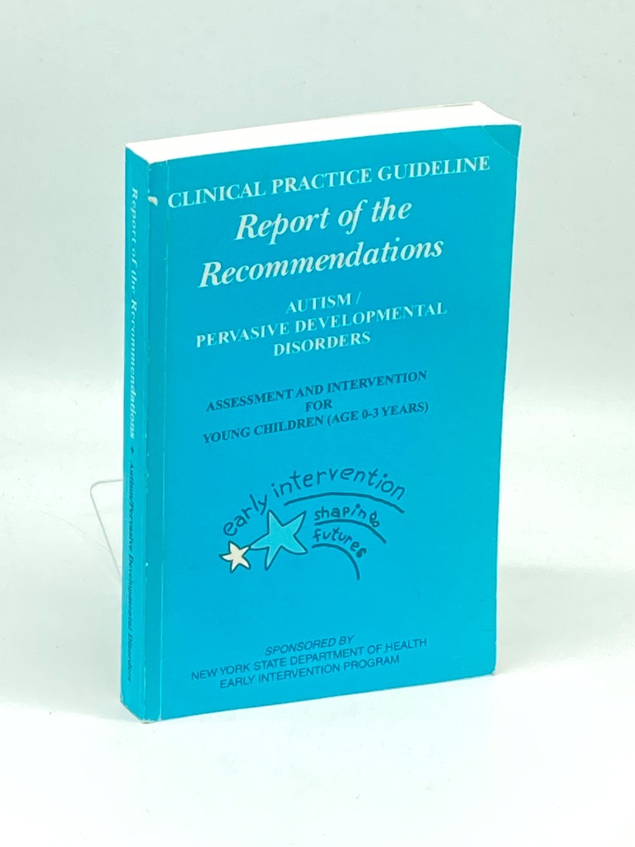 Clinical Practice Guideline: Report of the Recommendations; Autism / Pervasive Developmental Disorders; Assessment and Intervention for Young Children (Age 0-3 Years)