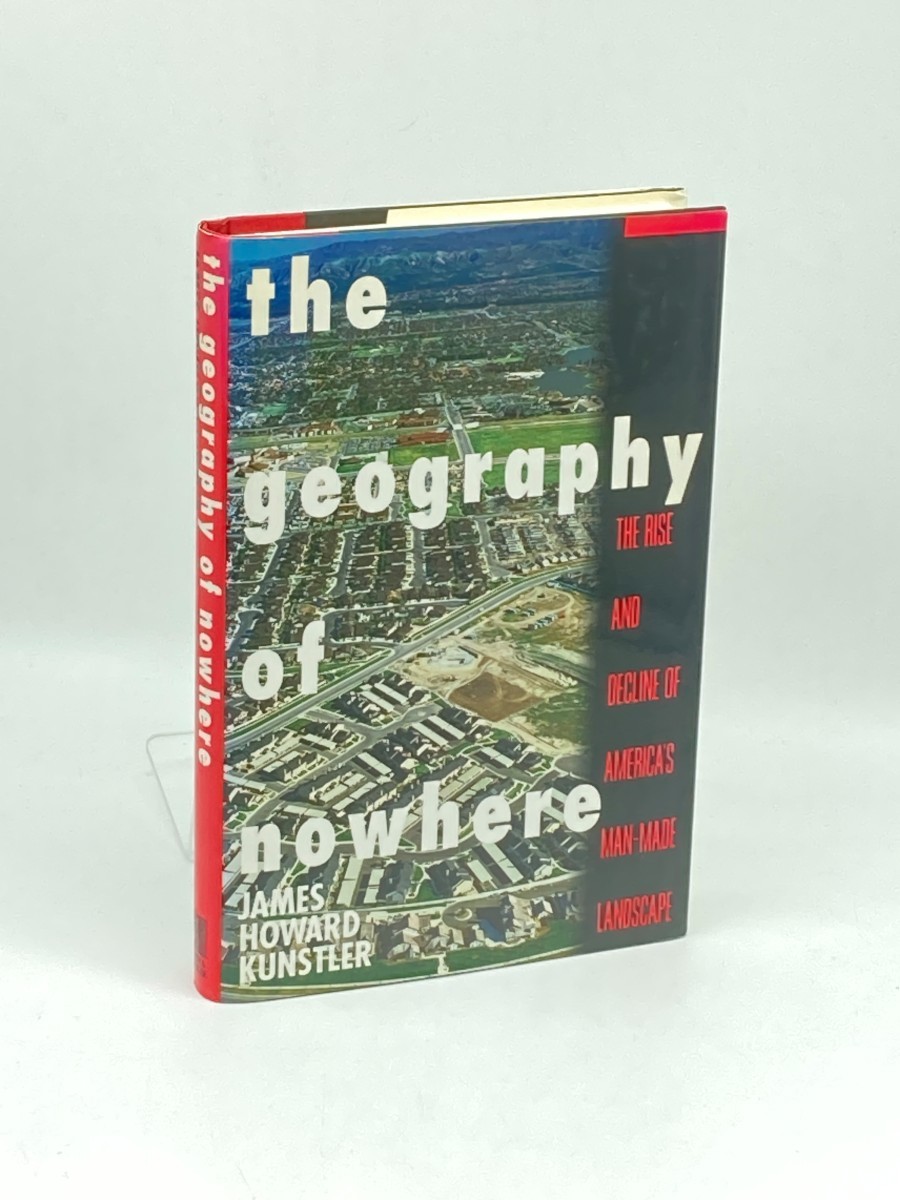 The Geography of Nowhere (First Printing) ; The Rise and Decline of America's Man-Made Landscape