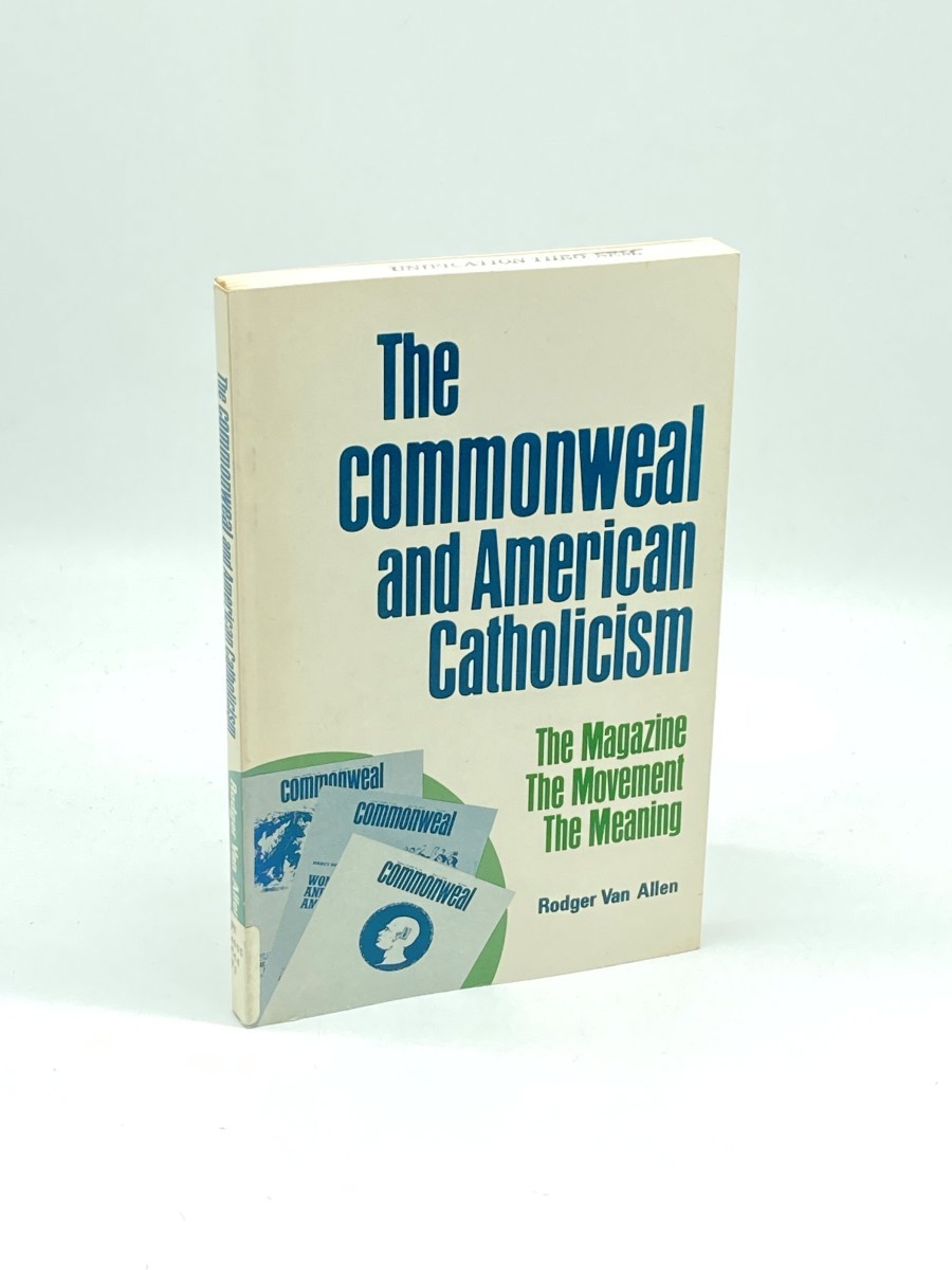 The Commonweal and American Catholicism; The Magazine, the Movement, the Meaning
