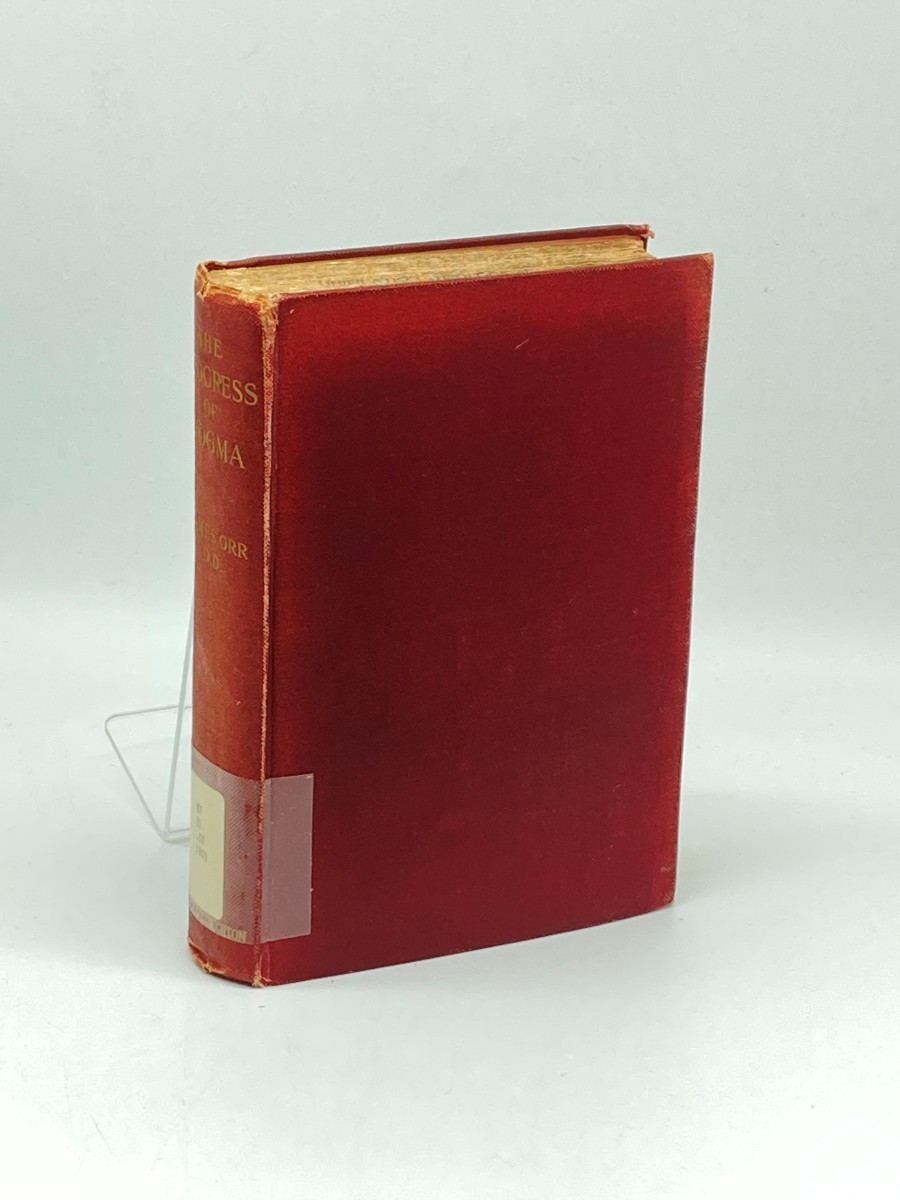 The Progress of Dogma (1901) ; Being the Elliot Lectures, Delivered At the Western Theological Seminary, Allegheny, Penna. 1897