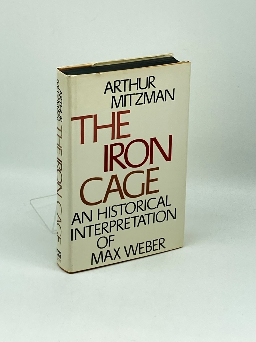 The Iron Cage; An Historical Interpretation of Max Weber