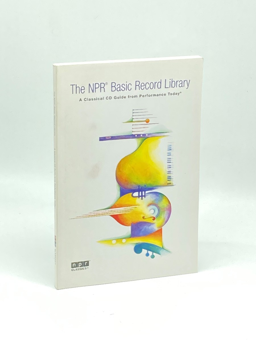 The NPR Basic Record Library; A Classical CD Guide from Performance Today