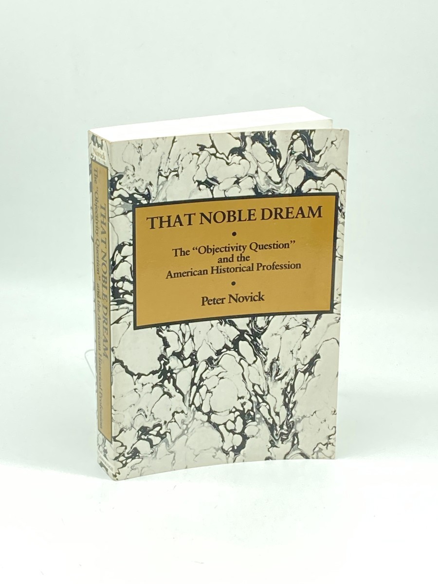 That Noble Dream; The 'Objectivity Question' and the American Historical Profession