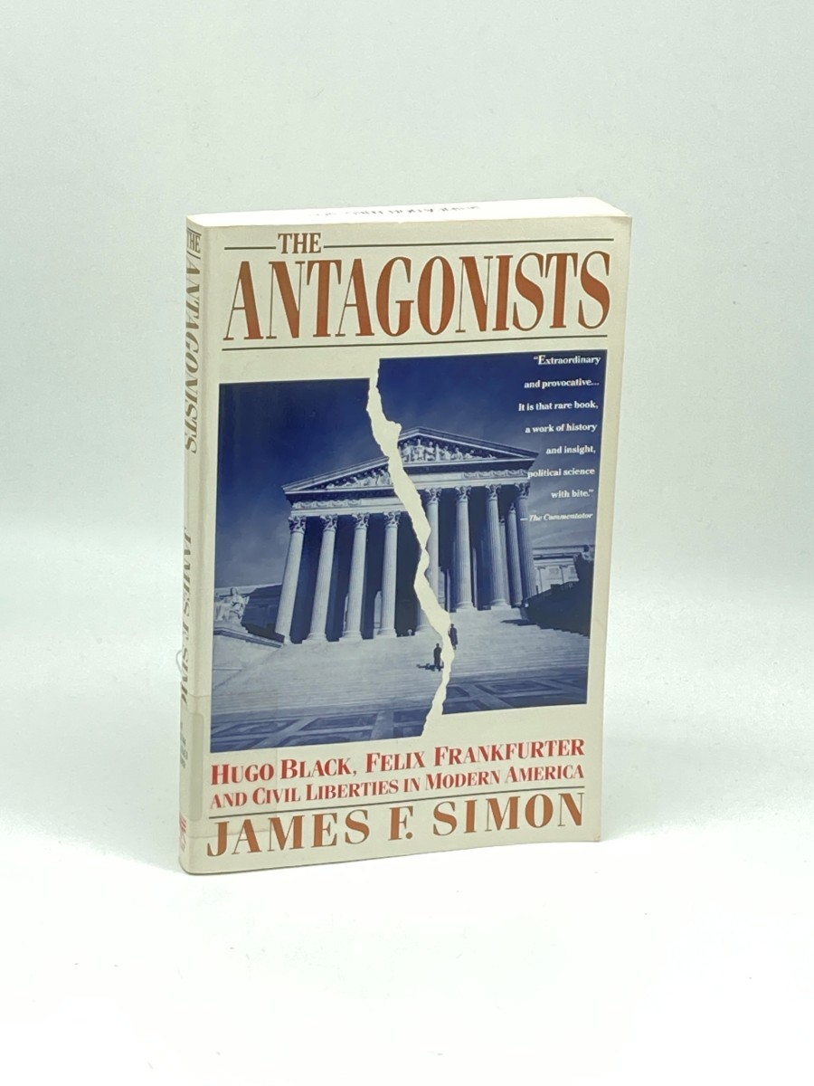 The Antagonists; Hugo Black, Felix Frankfurter and Civil Liberties in Modern America