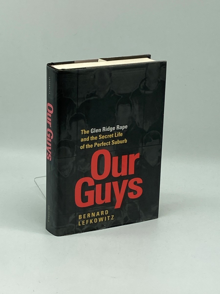 Our Guys (First Printing) ; The Glen Ridge Rape and the Secret Life of the Perfect Suburb (Men and Masculinity)