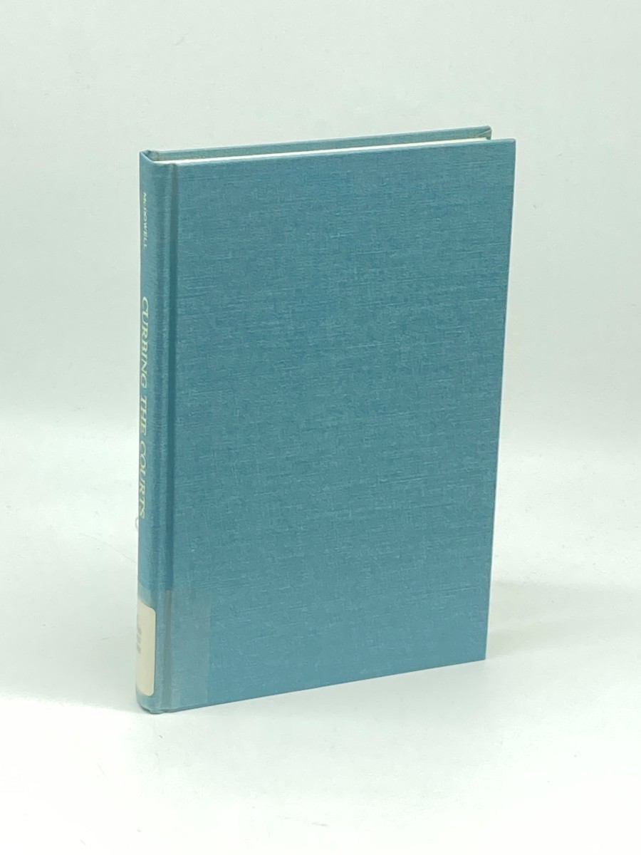 Curbing the Courts (First Printing) ; The Constitution and the Limits of Judicial Power