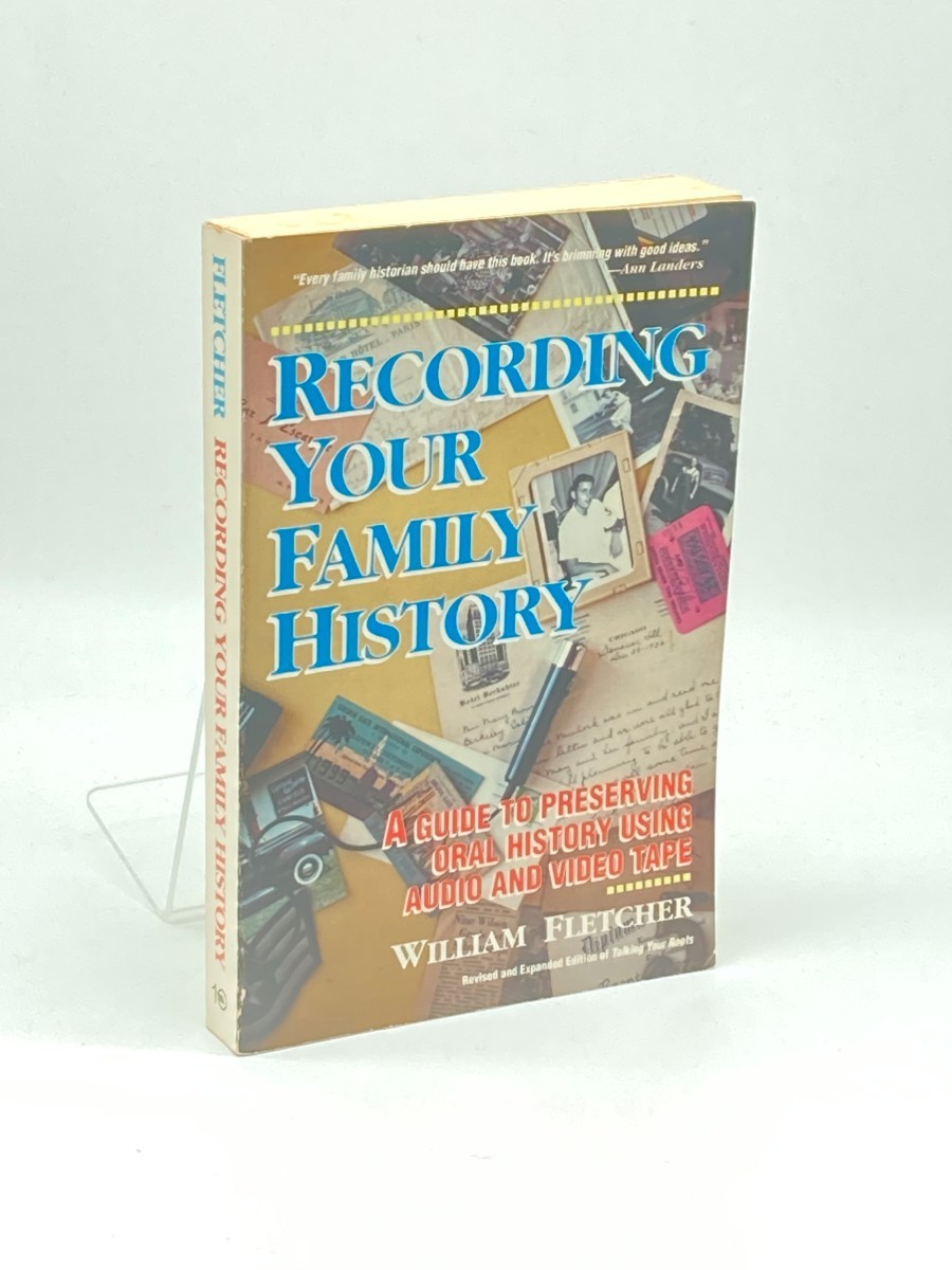 Recording Your Family History; A Guide to Preserving Oral History Using Audio and Video Tape